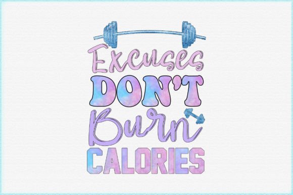 Excuses Don’t Burn Calories – A Sublimation Graphic for Crafts and Merch