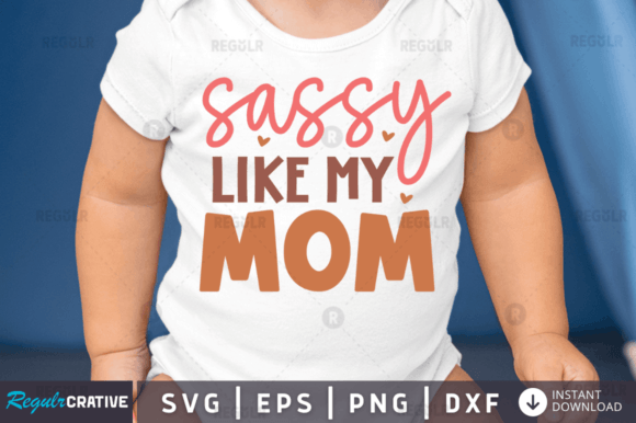 FREE Sassy Like My Mom Svg Design: Graphics and Crafts