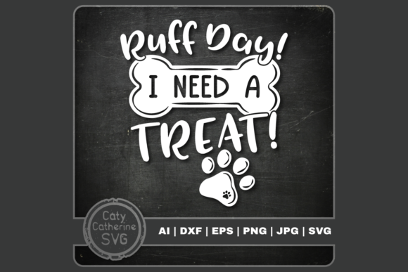 Ruff Day I Need a Treat Graphics and Crafts